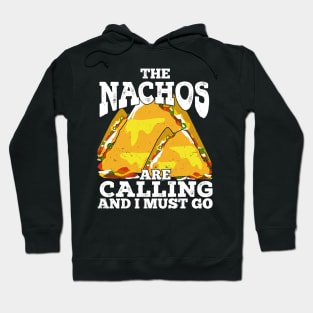 The Nachos Are Calling And I Must Go Hoodie